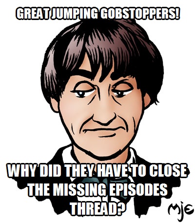 The Doctor Who Mind Robber posted this cartoon last time the Missing Episode threads were closed